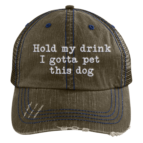 Hold My Drink I Gotta Pet This Dog Embroidered Distressed Trucker Cap