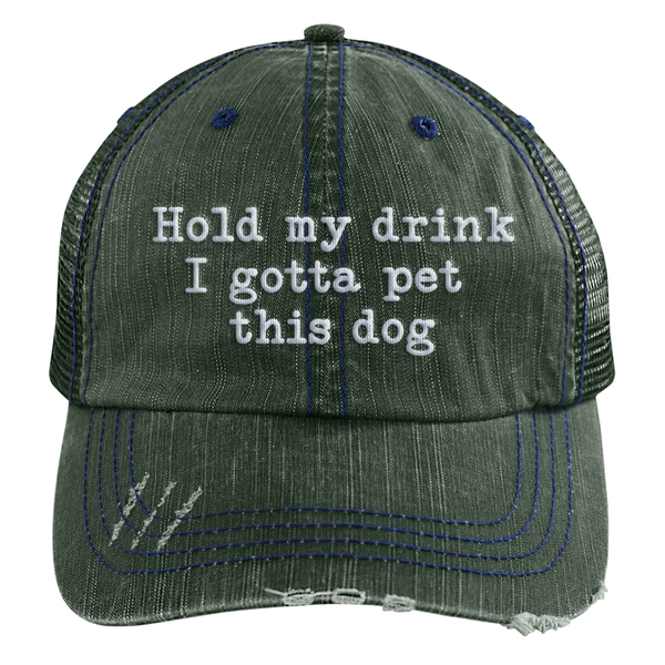 Hold My Drink I Gotta Pet This Dog Embroidered Distressed Trucker Cap