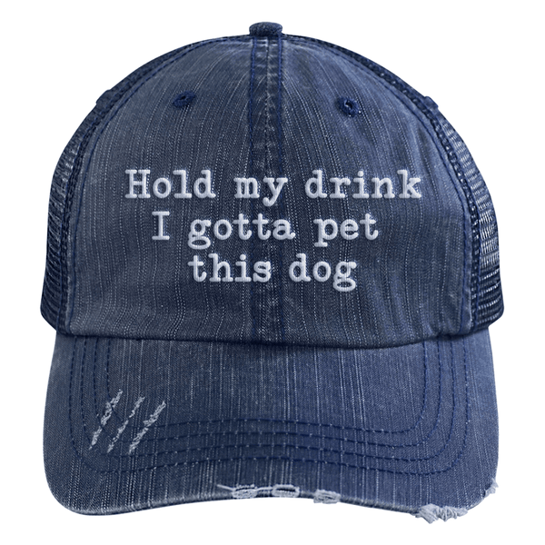 Hold My Drink I Gotta Pet This Dog Embroidered Distressed Trucker Cap