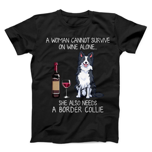 A woman cannot survive on wine alone she also needs a border collie shirt