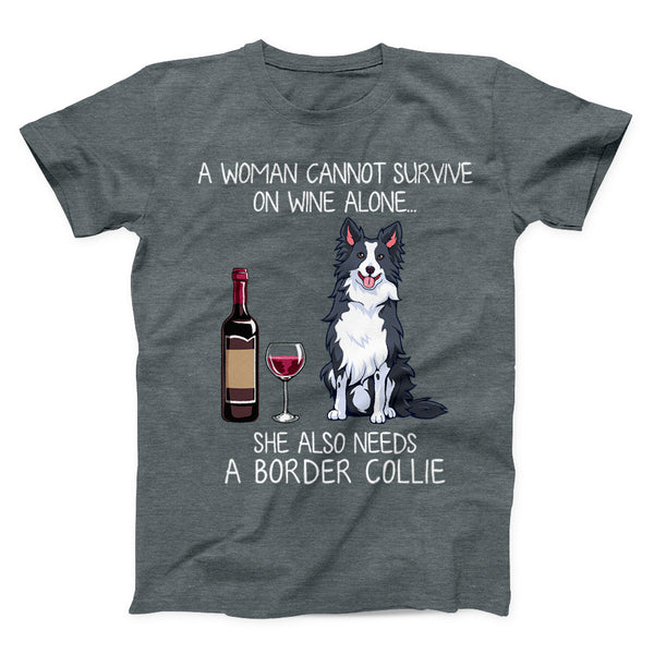 A woman cannot survive on wine alone she also needs a border collie shirt