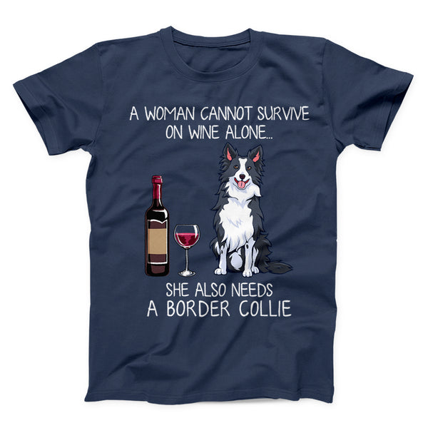 A woman cannot survive on wine alone she also needs a border collie shirt