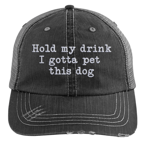 Hold My Drink I Gotta Pet This Dog Embroidered Distressed Trucker Cap